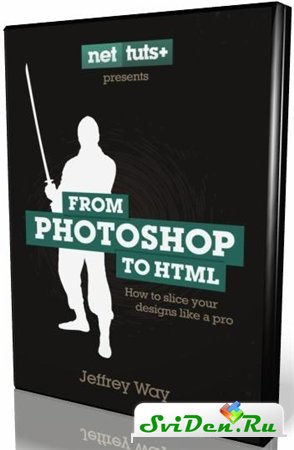 Video from Jeffrey Way and its book: From Photoshop to HTML (2010)